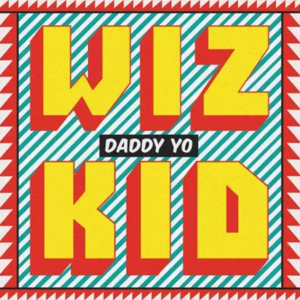 LYRICS: Wizkid – Daddy Yo